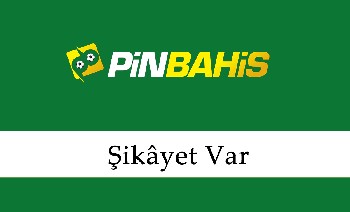 Pinbahis Şikayet Var