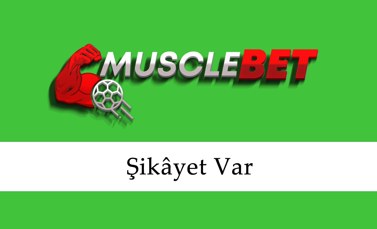 Musclebet Şikâyet Var