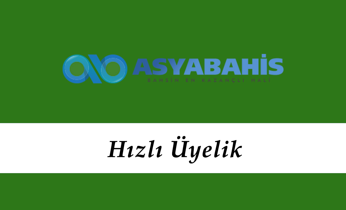 Asyabahis Hızlı Üyelik