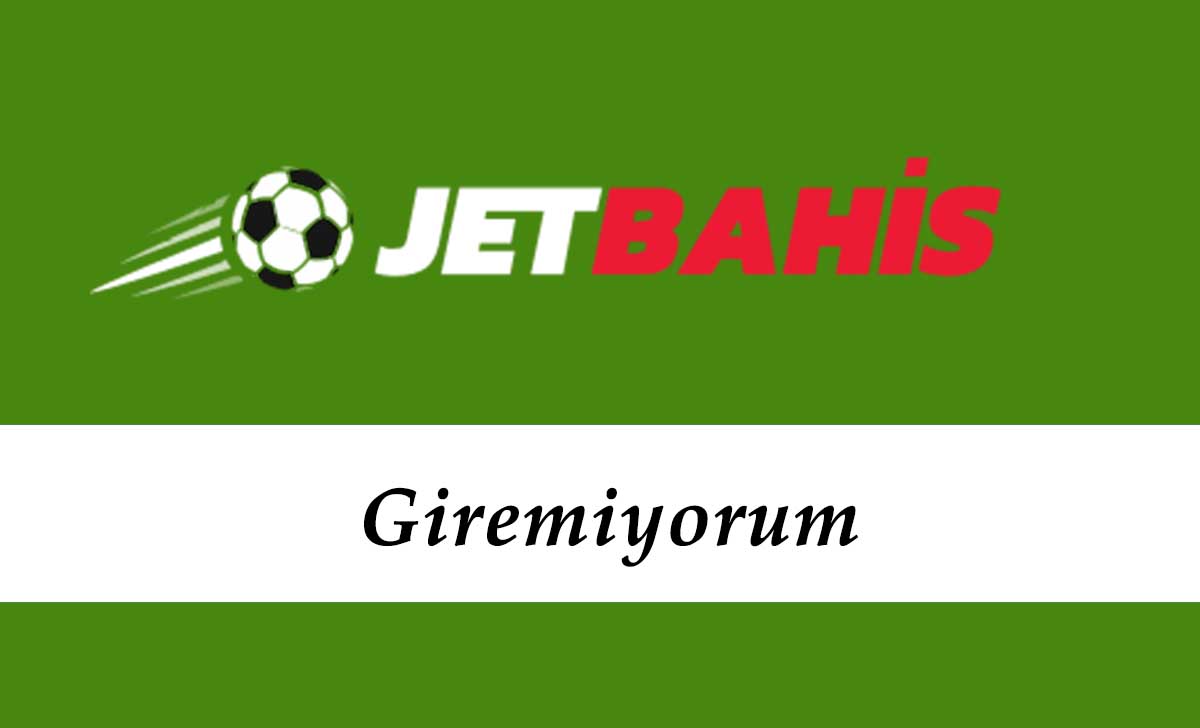 Jetbahis Giremiyorum