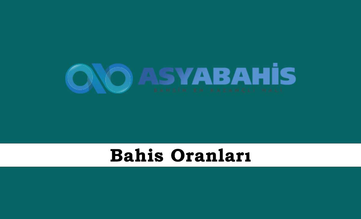 Asyabahis Bahis Oranları