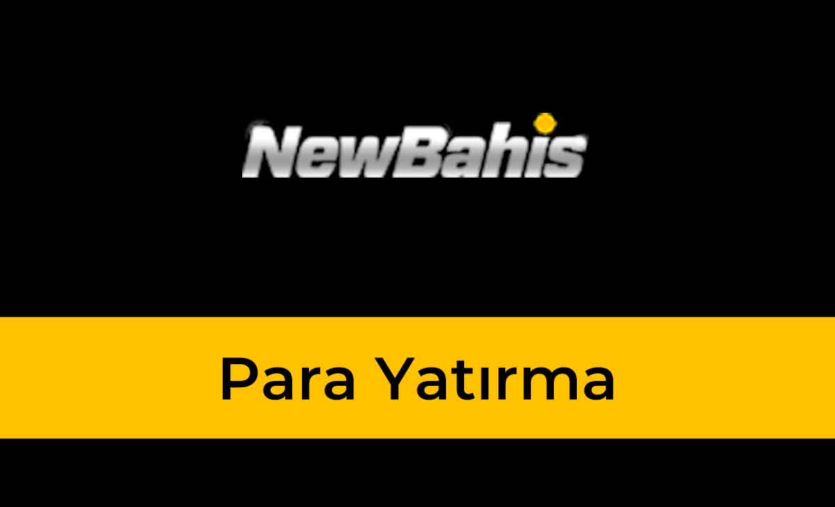 NewBahis Para Yatırma