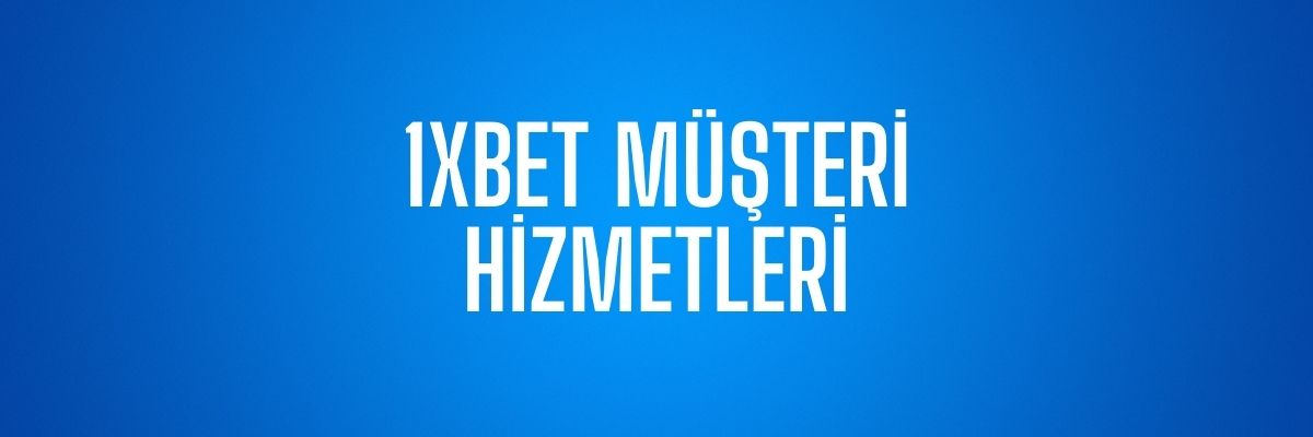 1xBet Müşteri Hizmetleri