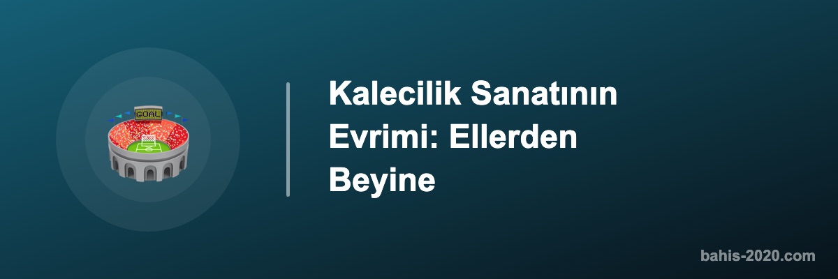 Kalecilik Sanatının Evrimi: Ellerden Beyine
